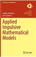 Applied Impulsive Mathematical Models
