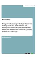 Der persönlichkeitspsychologische Ansatz von Eysenck und die Konzepte der Intelligenz und der Selbstwirksamkeit in Bezug auf Personalarbeit und das Erstellen von Bachelorarbeiten