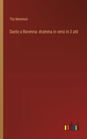 Dante a Ravenna: dramma in versi in 3 atti