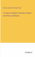 Treatise on Syphilis in New-Born Children and Infants at the Breast