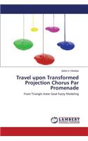 Travel upon Transformed Projection Chorus Par Promenade