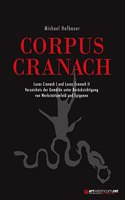 CORPUS CRANACH: Lucas Cranach I und Lucas Cranach II Verzeichnis der Gemalde unter Berucksichtigung von Werkstattumfeld und Epigonen