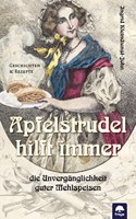 Apfelstrudel hilft immer: Die Unverganglichkeit guter Mehlspeisen