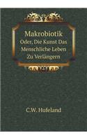 Makrobiotik Oder, Die Kunst Das Menschliche Leben Zu Verlängern: (German)