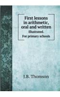 First Lessons in Arithmetic, Oral and Written Illustrated. for Primary Schools