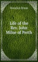 LIFE OF THE REV. JOHN MILNE OF PERTH