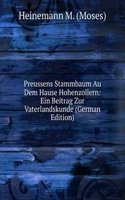 Preussens Stammbaum Au Dem Hause Hohenzollern: Ein Beitrag Zur Vaterlandskunde (German Edition)