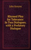 Rhymed Plea for Tolerance: In Two Dialogues. with a Prefatory Dialogue