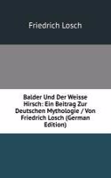 Balder Und Der Weisse Hirsch: Ein Beitrag Zur Deutschen Mythologie / Von Friedrich Losch (German Edition)