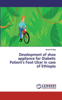 Development of shoe appliance for Diabetic Patient's Foot Ulcer in case of Ethiopia