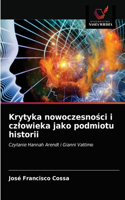 Krytyka nowoczesnosci i czlowieka jako podmiotu historii