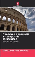 Fidelidade e apostasia em tempos de perseguição