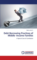 Debt Borrowing Practices of Middle -Income Families