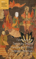 Fabricating the Tenjukoku Sh&#363;ch&#333; Mandara and Prince Sh&#333;toku's Afterlives