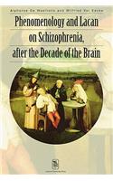 Phenomenology and Lacan on Schizophrenia After the Decade of the Brain