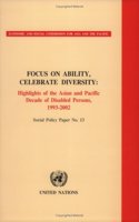 Focus on Ability,Celebrate Diversity,Highlights of the Asian and Pacific Decade of Disabled Persons 1993-2002
