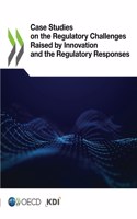 Case Studies on the Regulatory Challenges Raised by Innovation and the Regulatory Responses