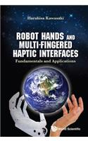 Robot Hands and Multi-Fingered Haptic Interfaces: Fundamentals and Applications