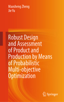 Robust Design and Assessment of Product and Production by Means of Probabilistic Multi-Objective Optimization