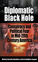 Diplomatic Black Hole: Conspiracy and Political Fear in Mid-20th Century America