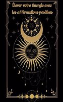 Élever votre énergie avec les affirmations positives