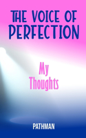 The Voice of Perfection.: My Thoughts
