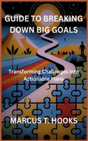 Guide to Breaking Down Big Goals