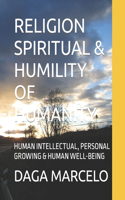 Religion Spiritual & Humility of Humanity: Human Intellectual, Personal Growing & Human Well-Being