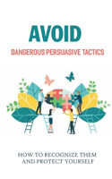 Avoid Dangerous Persuasive Tactics