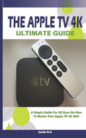 The Apple TV 4k Ultimate Guide