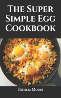 The Super Simple Egg Cookbook
