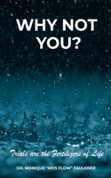Why Not You?: Trials Are the Fertilizers of Life