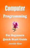 Computer Programming, For Beginners, Quick Start Guide