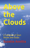 Above the Clouds: A Collection of Short Stories and Essays - Revised Edition