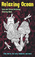 Relaxing Ocean - Cute and Stress Relieving Coloring Book - Fish, Marlin, Koi carp, Seahorse, and more