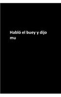 Habló el buey y dijo mu: Mujeres / Hombres / Jefe / Compañeros de trabajo / Colegas / Estudiantes / Amigos .: Cuaderno forrado / Regalo diario