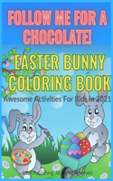 Follow Me For A Chocolate! Easter Bunny Coloring Book