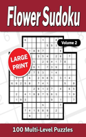 Flower Sudoku Large Print Volume 2: 100 Multi-Level Puzzles