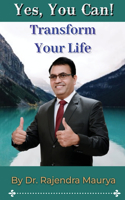 YES, YOU CAN: Transform Your Life