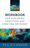 Sober Philosopher Workbook for Exploring Addiction and Creating Recovery