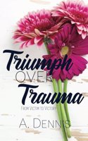 Triumph Over Trauma