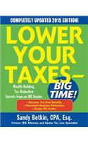 Lower Your Taxes - BIG TIME! 2015 Edition: Wealth Building, Tax Reduction Secrets from an IRS Insider