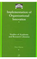 Implementation of Organizational Innovation: Studies of Academic and Research Libraries(Library and Information Science Series)