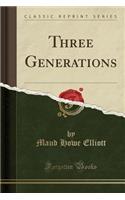 Three Generations (Classic Reprint)