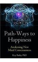 Path-Ways to Happiness: Awakening New Mind Consciousness