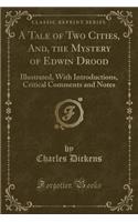 A Tale of Two Cities, And, the Mystery of Edwin Drood: Illustrated, with Introductions, Critical Comments and Notes (Classic Reprint)