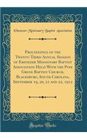 Proceedings of the Twenty-Third Annual Session of Ebenezer Missionary Baptist Association Held With the Pine Grove Baptist Church, Blacksburg, South Carolina, September 19, 20, 21 and 22, 1912 (Classic Reprint)