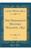 The Freemasons' Monthly Magazine, 1857, Vol. 16 (Classic Reprint)
