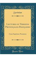 Lectures ou Versions Provençales-Françaises: Cours Supérieur, Prosateurs (Classic Reprint)