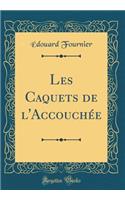 Les Caquets de l'Accouchï¿½e (Classic Reprint)